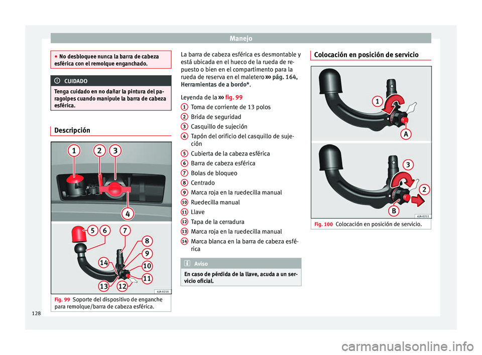 Seat Toledo 2008 Manual de instrucciones (in Spanish) Manejo
●
No des b
loquee nunca la barra de cabeza
esférica con el remolque enganchado. CUIDADO
Tenga cuidado en no dañar la pintura del pa-
r ag o
lpes cuando manipule la barra de cabeza
esféric Seat Toledo 2008 Manual de instrucciones (in Spanish) Manejo
●
No des b
loquee nunca la barra de cabeza
esférica con el remolque enganchado. CUIDADO
Tenga cuidado en no dañar la pintura del pa-
r ag o
lpes cuando manipule la barra de cabeza
esféric