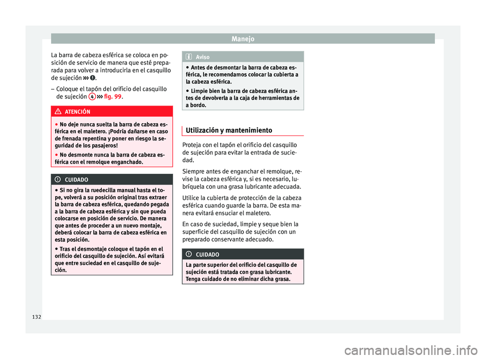 Seat Toledo 2008 Manual de instrucciones (in Spanish) Manejo
La barra de cabeza esférica se coloca en po-
s ic
ión de ser
vicio de manera que esté prepa-
rada para volver a introducirla en el casquillo
de sujeción ››› .
– Coloque el tapón Seat Toledo 2008 Manual de instrucciones (in Spanish) Manejo
La barra de cabeza esférica se coloca en po-
s ic
ión de ser
vicio de manera que esté prepa-
rada para volver a introducirla en el casquillo
de sujeción ››› .
– Coloque el tapón