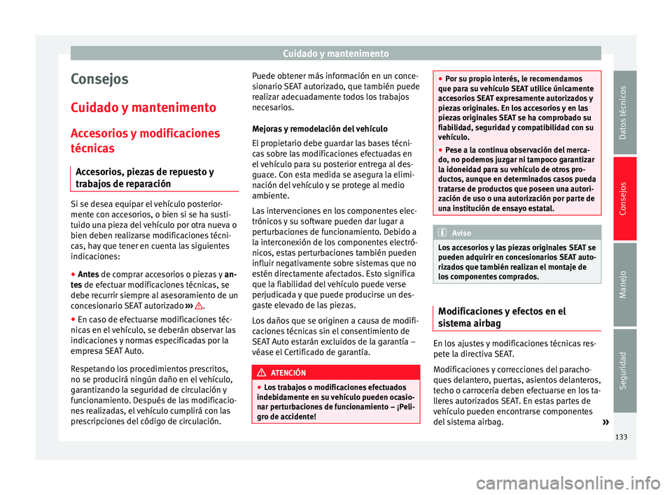 Seat Toledo 2008 Manual de instrucciones (in Spanish) Cuidado y mantenimento
Consejos
C uid
a
do y mantenimento
Accesorios y modificaciones
técnicas Accesorios, piezas de repuesto y
trabajos de reparación Si se desea equipar el vehículo posterior-
men Seat Toledo 2008 Manual de instrucciones (in Spanish) Cuidado y mantenimento
Consejos
C uid
a
do y mantenimento
Accesorios y modificaciones
técnicas Accesorios, piezas de repuesto y
trabajos de reparación Si se desea equipar el vehículo posterior-
men