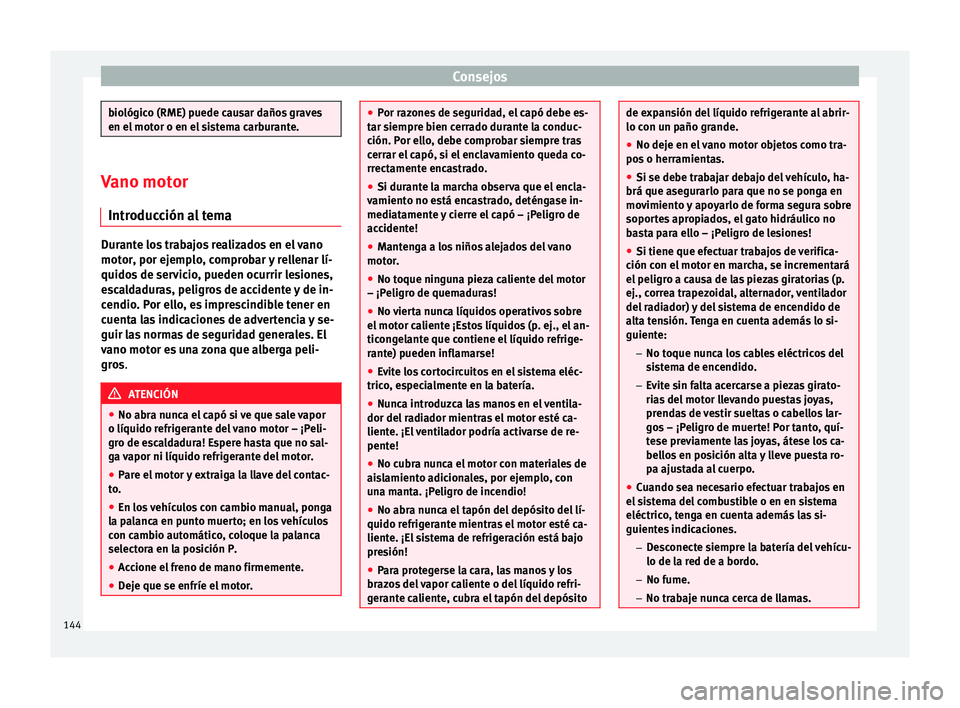 Seat Toledo 2008 Manual de instrucciones (in Spanish) Consejos
biológico (RME) puede causar daños graves
en el mot
or o en el
sistema carburante.Vano motor
Introduc c
ión al temaDurante los trabajos realizados en el vano
motor
, por ej
emplo, compr Seat Toledo 2008 Manual de instrucciones (in Spanish) Consejos
biológico (RME) puede causar daños graves
en el mot
or o en el
sistema carburante.Vano motor
Introduc c
ión al temaDurante los trabajos realizados en el vano
motor
, por ej
emplo, compr