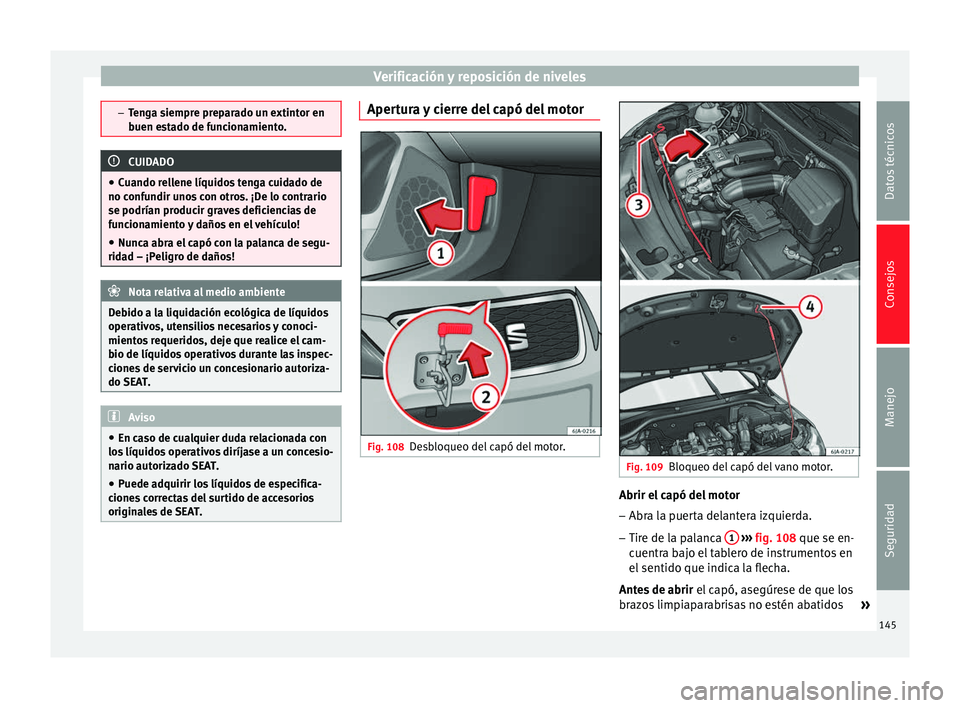 Seat Toledo 2008 Manual de instrucciones (in Spanish) Verificación y reposición de niveles
–
Ten g
a siempre preparado un extintor en
buen estado de funcionamiento. CUIDADO
● Cuando r el
lene líquidos tenga cuidado de
no confundir unos con otros. Seat Toledo 2008 Manual de instrucciones (in Spanish) Verificación y reposición de niveles
–
Ten g
a siempre preparado un extintor en
buen estado de funcionamiento. CUIDADO
● Cuando r el
lene líquidos tenga cuidado de
no confundir unos con otros.