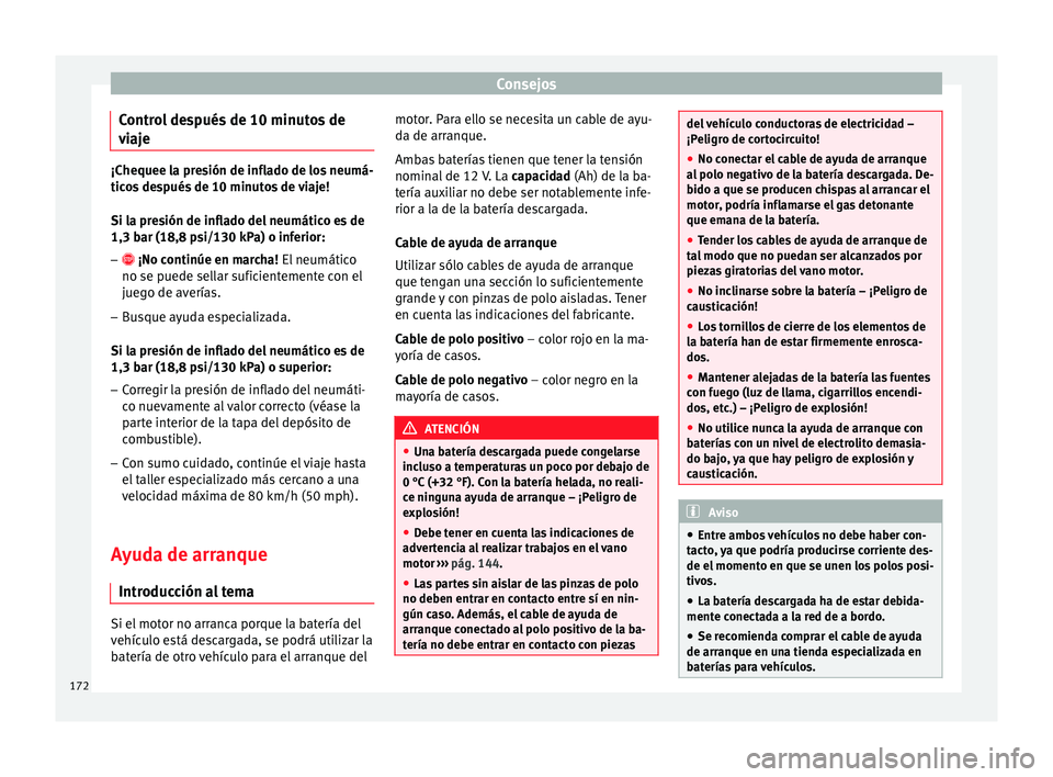 Seat Toledo 2008 Manual de instrucciones (in Spanish) Consejos
Control después de 10 minutos de
v i
aj
e ¡Chequee la presión de inflado de los neumá-
tico
s
después de 10 minutos de viaje!
Si la presión de inflado del neumático es de
1,3 bar (18 Seat Toledo 2008 Manual de instrucciones (in Spanish) Consejos
Control después de 10 minutos de
v i
aj
e ¡Chequee la presión de inflado de los neumá-
tico
s
después de 10 minutos de viaje!
Si la presión de inflado del neumático es de
1,3 bar (18