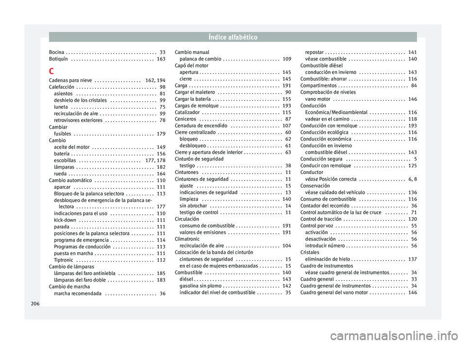 Seat Toledo 2008 Manual de instrucciones (in Spanish) Índice alfabético
Bocina . . . . . . . . . . . . . . . . . . . . . . . . . . . . . . . . . . . 33
Boti quín
. . . . . . . . . . . . . . . . . . . . . . . . . . . . . . . . 163
C C
adenas para nie Seat Toledo 2008 Manual de instrucciones (in Spanish) Índice alfabético
Bocina . . . . . . . . . . . . . . . . . . . . . . . . . . . . . . . . . . . 33
Boti quín
. . . . . . . . . . . . . . . . . . . . . . . . . . . . . . . . 163
C C
adenas para nie