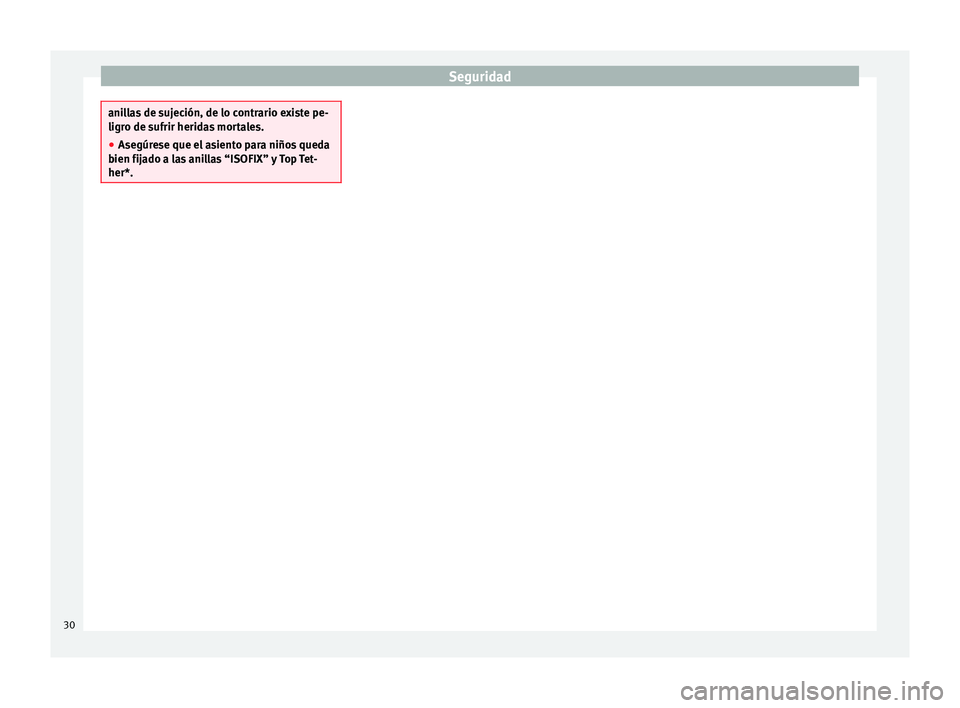 Seat Toledo 2012  Manual de instrucciones (in Spanish) Seguridad
anillas de sujeción, de lo contrario existe pe-
ligro de s
ufrir herid
as mortales.
● Asegúrese que el asiento para niños queda
bien fija
 do a las anillas “ISOFIX” y Top Tet-
her*.