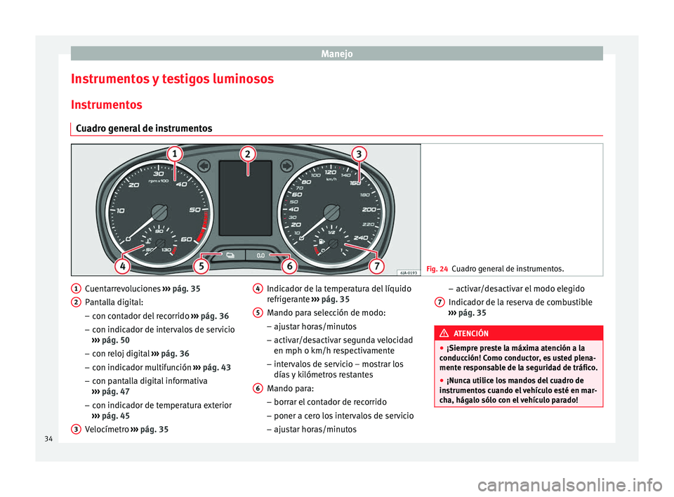 Seat Toledo 2012 Manual de instrucciones (in Spanish) Manejo
Instrumentos y testigos luminosos In s
trument
os
Cuadro general de instrumentos Fig. 24
Cuadro general de instrumentos. Cuentarrevoluciones
››
›
pág. 35
Pantalla digital:
– con con Seat Toledo 2012 Manual de instrucciones (in Spanish) Manejo
Instrumentos y testigos luminosos In s
trument
os
Cuadro general de instrumentos Fig. 24
Cuadro general de instrumentos. Cuentarrevoluciones
››
›
pág. 35
Pantalla digital:
– con con