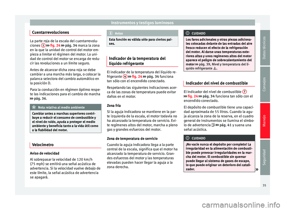 Seat Toledo 2012  Manual de instrucciones (in Spanish) Instrumentos y testigos luminosos
Cuentarrevoluciones La parte roja de la escala del cuentarrevolu-
cione
s
 1  
›››  fig. 24  ›››  pág. 34 marca la zona
en la que la unidad de control de