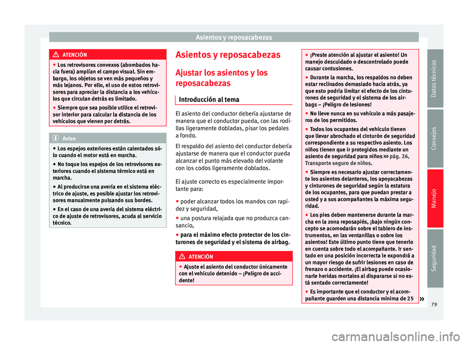 Seat Toledo 2008 Manual de instrucciones (in Spanish) Asientos y reposacabezas
ATENCIÓN
● Lo s
retrovisores convexos (abombados ha-
cia fuera) amplían el campo visual. Sin em-
bargo, los objetos se ven más pequeños y
más lejanos. Por ello, el uso Seat Toledo 2008 Manual de instrucciones (in Spanish) Asientos y reposacabezas
ATENCIÓN
● Lo s
retrovisores convexos (abombados ha-
cia fuera) amplían el campo visual. Sin em-
bargo, los objetos se ven más pequeños y
más lejanos. Por ello, el uso