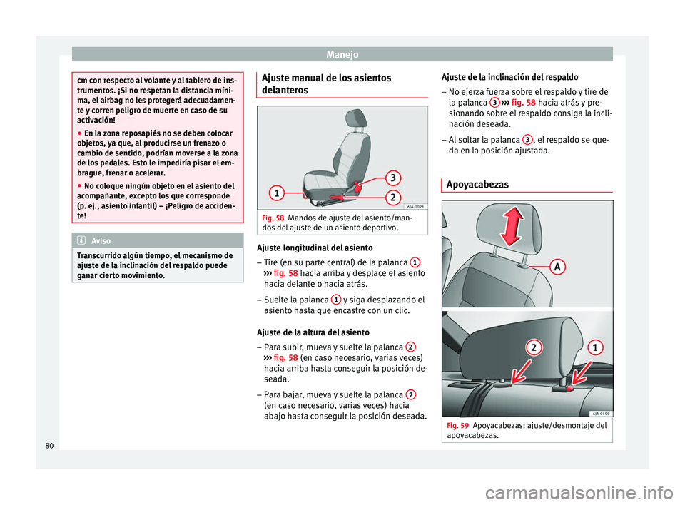 Seat Toledo 2008 Manual de instrucciones (in Spanish) Manejo
cm con respecto al volante y al tablero de ins-
trumento
s. ¡Si no r
espetan la distancia míni-
ma, el airbag no les protegerá adecuadamen-
te y corren peligro de muerte en caso de su
activa Seat Toledo 2008 Manual de instrucciones (in Spanish) Manejo
cm con respecto al volante y al tablero de ins-
trumento
s. ¡Si no r
espetan la distancia míni-
ma, el airbag no les protegerá adecuadamen-
te y corren peligro de muerte en caso de su
activa
