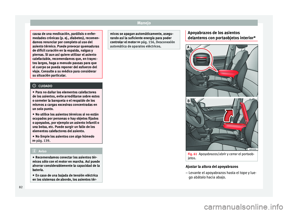 Seat Toledo 2008 Manual de instrucciones (in Spanish) Manejo
causa de una medicación, parálisis o enfer-
meda
de
s crónicas (p. ej., diabetes), recomen-
damos renunciar por completo al uso del
asiento térmico. Puede provocar quemaduras
de difícil cu Seat Toledo 2008 Manual de instrucciones (in Spanish) Manejo
causa de una medicación, parálisis o enfer-
meda
de
s crónicas (p. ej., diabetes), recomen-
damos renunciar por completo al uso del
asiento térmico. Puede provocar quemaduras
de difícil cu