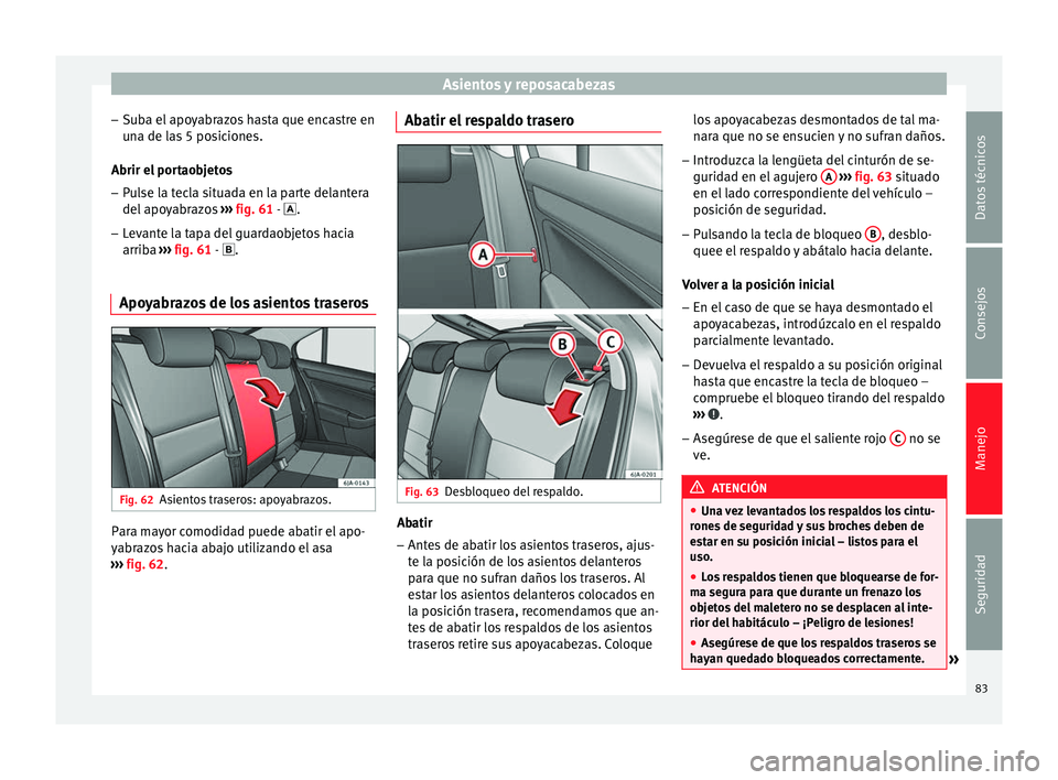 Seat Toledo 2008 Manual de instrucciones (in Spanish) Asientos y reposacabezas
– Sub
a el
apoyabrazos hasta que encastre en
una de las 5 posiciones.
Abrir el portaobjetos
– Pulse la tecla situada en la parte delantera
del apoy
abrazos ››› fig Seat Toledo 2008 Manual de instrucciones (in Spanish) Asientos y reposacabezas
– Sub
a el
apoyabrazos hasta que encastre en
una de las 5 posiciones.
Abrir el portaobjetos
– Pulse la tecla situada en la parte delantera
del apoy
abrazos ››› fig