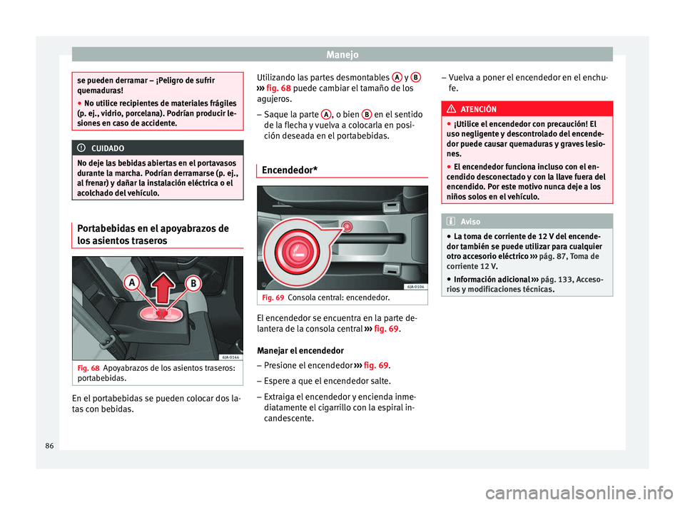 Seat Toledo 2008 Manual de instrucciones (in Spanish) Manejo
se pueden derramar – ¡Peligro de sufrir
quema
dur
as!
● No utilice recipientes de materiales frágiles
(p. ej., v
idrio, porcelana). Podrían producir le-
siones en caso de accidente. CUI Seat Toledo 2008 Manual de instrucciones (in Spanish) Manejo
se pueden derramar – ¡Peligro de sufrir
quema
dur
as!
● No utilice recipientes de materiales frágiles
(p. ej., v
idrio, porcelana). Podrían producir le-
siones en caso de accidente. CUI