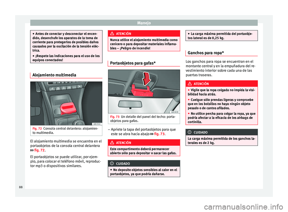 Seat Toledo 2008 Manual de instrucciones (in Spanish) Manejo
●
Ante s
de conectar y desconectar el encen-
dido, desenchufe los aparatos de la toma de
corriente para protegerlos de posibles daños
causados por la oscilación de la tensión eléc-
trica Seat Toledo 2008 Manual de instrucciones (in Spanish) Manejo
●
Ante s
de conectar y desconectar el encen-
dido, desenchufe los aparatos de la toma de
corriente para protegerlos de posibles daños
causados por la oscilación de la tensión eléc-
trica