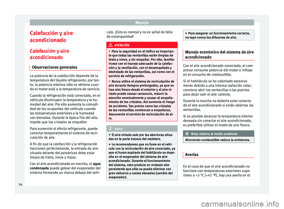 Seat Toledo 2008 Manual de instrucciones (in Spanish) Manejo
Calefacción y aire
ac ondic
ion
ado
Calefacción y aire
acondicionado Observaciones generales La potencia de la calefacción depende de la
temper
at
ura del líquido refrigerante; por tan-
to Seat Toledo 2008 Manual de instrucciones (in Spanish) Manejo
Calefacción y aire
ac ondic
ion
ado
Calefacción y aire
acondicionado Observaciones generales La potencia de la calefacción depende de la
temper
at
ura del líquido refrigerante; por tan-
to