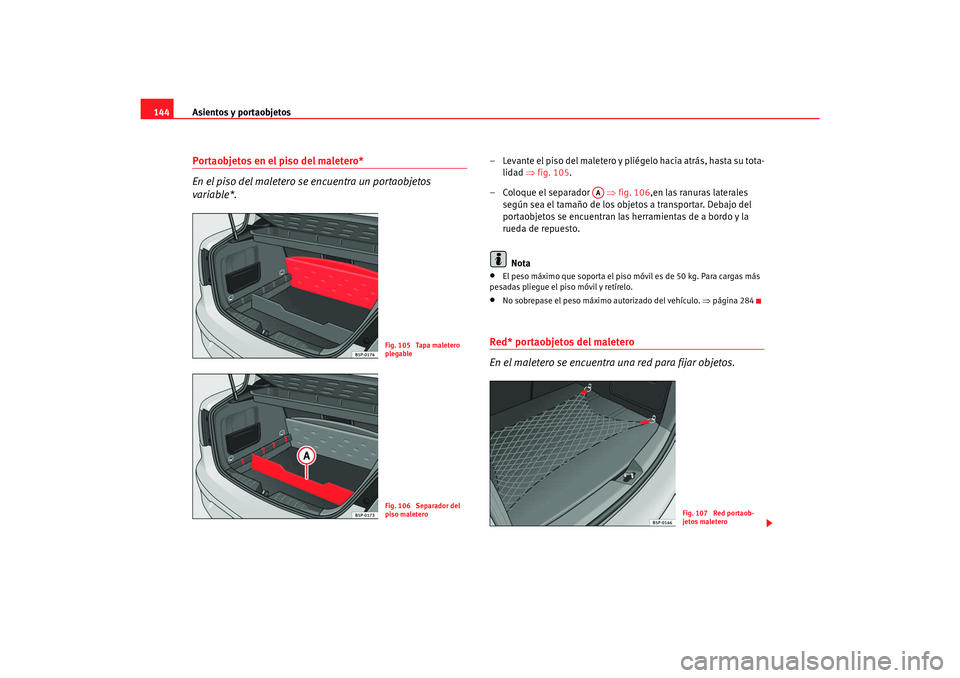 Seat Toledo 2007 Manual de instrucciones (in Spanish) Asientos y portaobjetos
144Portaobjetos en el piso del maletero*
En el piso del maletero se encuentra un portaobjetos
variable*.
– Levante el piso del maletero y pliégelo hacia atrás, hasta su to Seat Toledo 2007 Manual de instrucciones (in Spanish) Asientos y portaobjetos
144Portaobjetos en el piso del maletero*
En el piso del maletero se encuentra un portaobjetos
variable*.
– Levante el piso del maletero y pliégelo hacia atrás, hasta su to