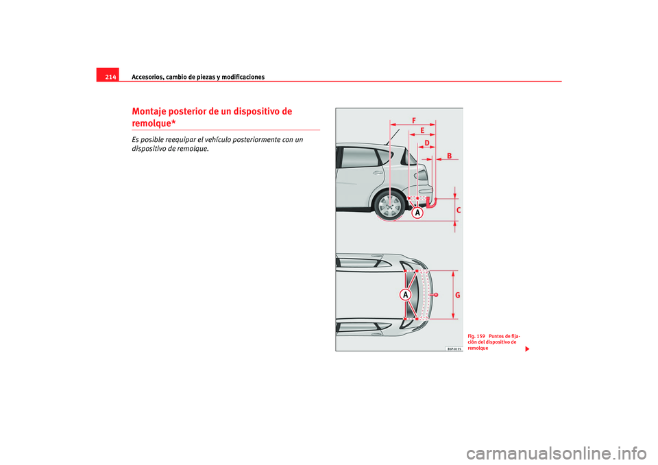 Seat Toledo 2007 Manual de instrucciones (in Spanish) Accesorios, cambio de piezas y modificaciones
214Montaje posterior de un dispositivo de remolque*Es posible reequipar el vehículo posteriormente con un
dispositivo de remolque.
Fig. 159 Puntos de f Seat Toledo 2007 Manual de instrucciones (in Spanish) Accesorios, cambio de piezas y modificaciones
214Montaje posterior de un dispositivo de remolque*Es posible reequipar el vehículo posteriormente con un
dispositivo de remolque.
Fig. 159 Puntos de f