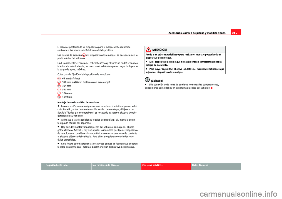 Seat Toledo 2007 Manual de instrucciones (in Spanish) Accesorios, cambio de piezas y modificaciones215
Seguridad ante todo
Instrucciones de Manejo
Consejos prácticos
Datos Técnicos
El montaje posterior de un dispositivo para remolque debe realizarse
c Seat Toledo 2007 Manual de instrucciones (in Spanish) Accesorios, cambio de piezas y modificaciones215
Seguridad ante todo
Instrucciones de Manejo
Consejos prácticos
Datos Técnicos
El montaje posterior de un dispositivo para remolque debe realizarse
c