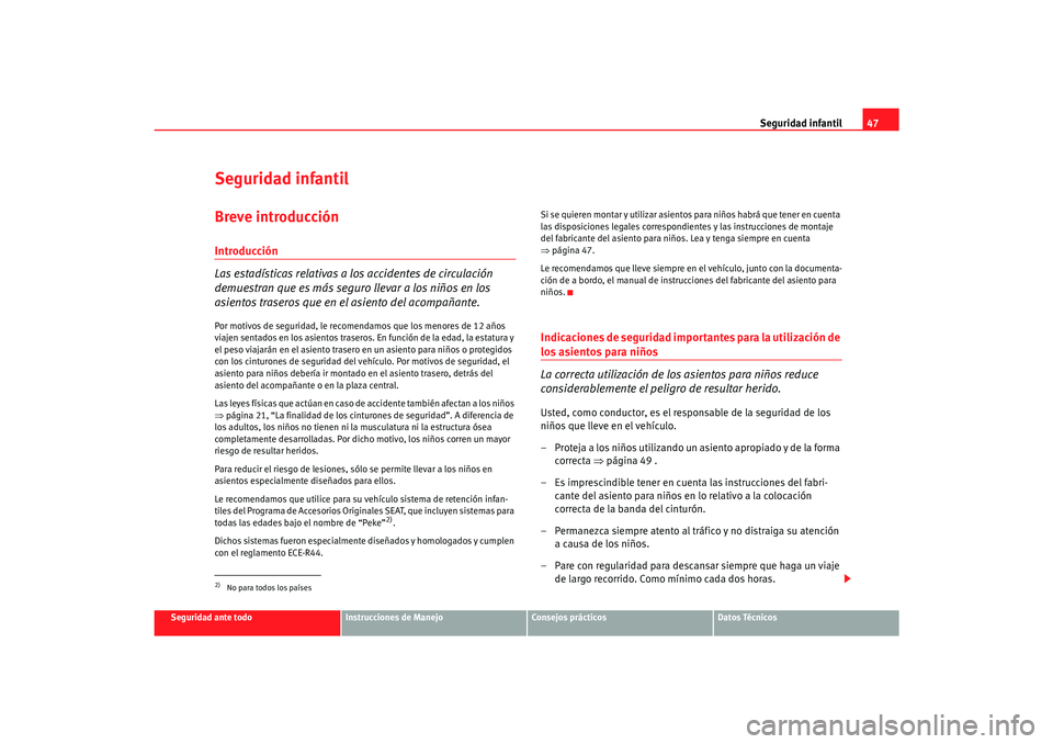 Seat Toledo 2007  Manual de instrucciones (in Spanish) Seguridad infantil47
Seguridad ante todo
Instrucciones de Manejo
Consejos prácticos
Datos Técnicos
Seguridad infantilBreve introducciónIntroducción
Las estadísticas relativas a los accidentes de 