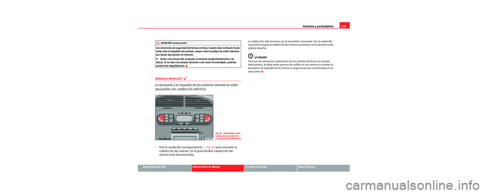 Seat Toledo 2006 Manual de instrucciones (in Spanish) Asientos y portaobjetos139
Seguridad ante todoInstrucciones de ManejoConsejos prácticosDatos Técnicos
los cinturones de seguridad de forma correcta. Cuanto más inclinado hacia
atrás esté el resp Seat Toledo 2006 Manual de instrucciones (in Spanish) Asientos y portaobjetos139
Seguridad ante todoInstrucciones de ManejoConsejos prácticosDatos Técnicos
los cinturones de seguridad de forma correcta. Cuanto más inclinado hacia
atrás esté el resp