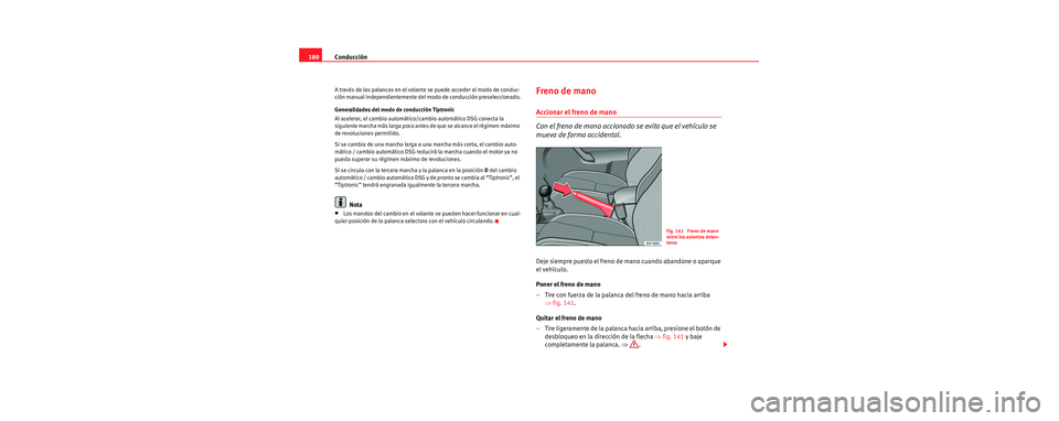 Seat Toledo 2006 Manual de instrucciones (in Spanish) Conducción
180
A través de las palancas en el volante se puede acceder al modo de conduc-
ción manual independientemente del modo de conducción preseleccionado.
Generalidades del modo de conducci Seat Toledo 2006 Manual de instrucciones (in Spanish) Conducción
180
A través de las palancas en el volante se puede acceder al modo de conduc-
ción manual independientemente del modo de conducción preseleccionado.
Generalidades del modo de conducci