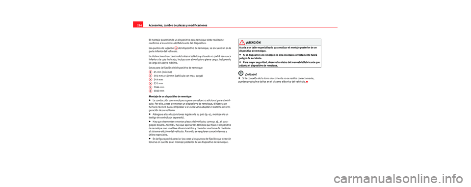 Seat Toledo 2006 Manual de instrucciones (in Spanish) Accesorios, cambio de piezas y modificaciones
216
El montaje posterior de un dispositivo para remolque debe realizarse
conforme a las normas del fabricante del dispositivo.
Los puntos de sujeción Seat Toledo 2006 Manual de instrucciones (in Spanish) Accesorios, cambio de piezas y modificaciones
216
El montaje posterior de un dispositivo para remolque debe realizarse
conforme a las normas del fabricante del dispositivo.
Los puntos de sujeción