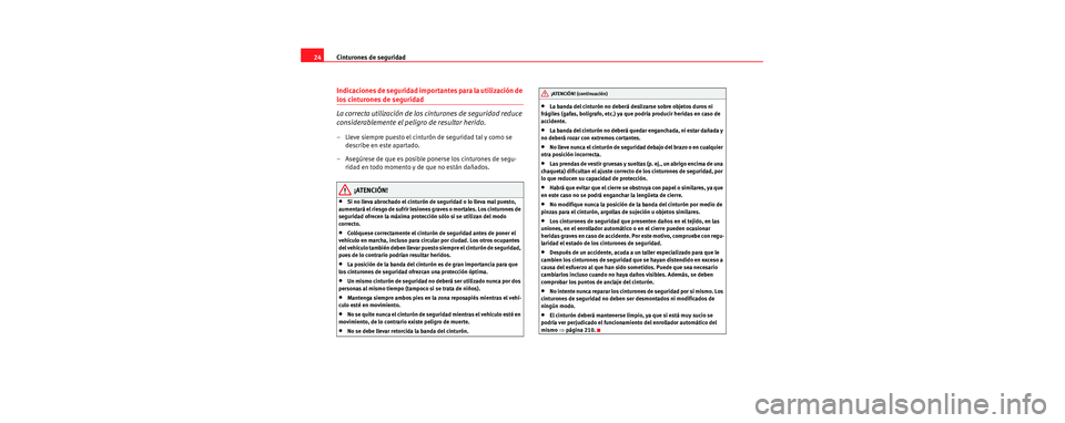 Seat Toledo 2006 Manual de instrucciones (in Spanish) Cinturones de seguridad
24
Indicaciones de seguridad importantes para la utilización de
los cinturones de seguridad
La correcta utilización de los cinturones de seguridad reduce
considerablemente Seat Toledo 2006 Manual de instrucciones (in Spanish) Cinturones de seguridad
24
Indicaciones de seguridad importantes para la utilización de
los cinturones de seguridad
La correcta utilización de los cinturones de seguridad reduce
considerablemente