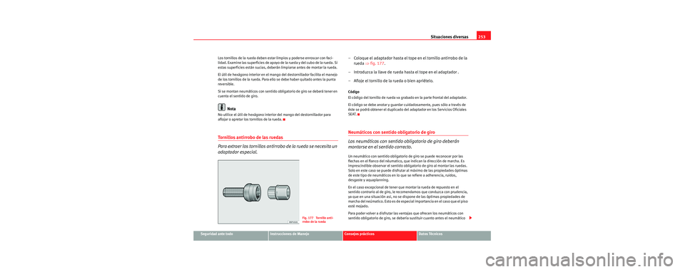 Seat Toledo 2006 Manual de instrucciones (in Spanish) Situaciones diversas253
Seguridad ante todoInstrucciones de ManejoConsejos prácticosDatos Técnicos
Los tornillos de la rueda deben estar limpios y poderse enroscar con faci-
lidad. Examine las super Seat Toledo 2006 Manual de instrucciones (in Spanish) Situaciones diversas253
Seguridad ante todoInstrucciones de ManejoConsejos prácticosDatos Técnicos
Los tornillos de la rueda deben estar limpios y poderse enroscar con faci-
lidad. Examine las super
