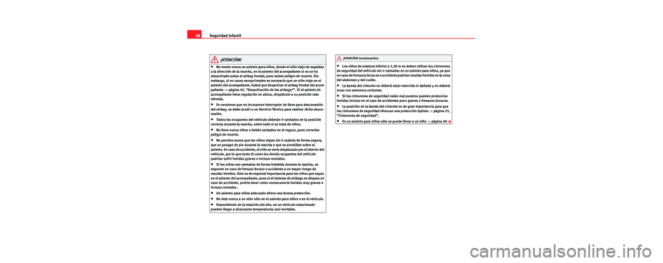 Seat Toledo 2006 Manual de instrucciones (in Spanish) Seguridad infantil
48
¡ATENCIÓN!
•No monte nunca un asiento para niños, donde el niño viaje de espaldas
a la dirección de la marcha, en el asiento del acompañante si no se ha
desactivado ant Seat Toledo 2006 Manual de instrucciones (in Spanish) Seguridad infantil
48
¡ATENCIÓN!
•No monte nunca un asiento para niños, donde el niño viaje de espaldas
a la dirección de la marcha, en el asiento del acompañante si no se ha
desactivado ant