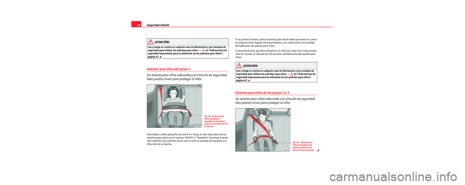 Seat Toledo 2006 Manual de instrucciones (in Spanish) Seguridad infantil
50
¡ATENCIÓN!
Lea y tenga en cuenta en cualquier caso la información y los consejos de
seguridad para utilizar los asientos para niños ⇒ en “Indicaciones de
seguridad imp Seat Toledo 2006 Manual de instrucciones (in Spanish) Seguridad infantil
50
¡ATENCIÓN!
Lea y tenga en cuenta en cualquier caso la información y los consejos de
seguridad para utilizar los asientos para niños ⇒ en “Indicaciones de
seguridad imp