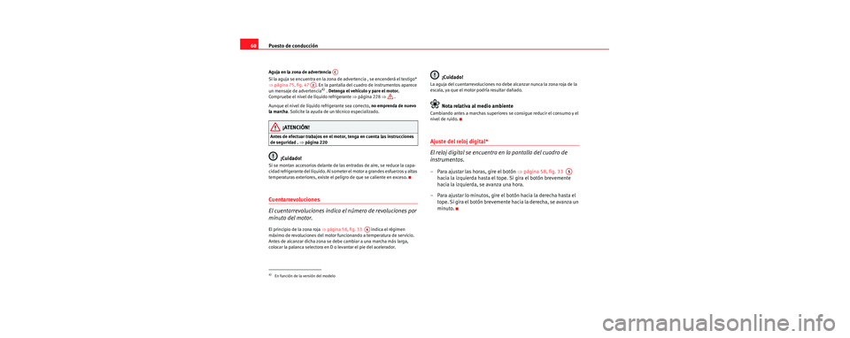 Seat Toledo 2006 Manual de instrucciones (in Spanish) Puesto de conducción
60
Aguja en la zona de advertencia
Si la aguja se encuentra en la zona de advertencia , se encenderá el testigo*
⇒ página 75, fig. 47 . En la pantalla del cuadr o de inst Seat Toledo 2006 Manual de instrucciones (in Spanish) Puesto de conducción
60
Aguja en la zona de advertencia
Si la aguja se encuentra en la zona de advertencia , se encenderá el testigo*
⇒ página 75, fig. 47 . En la pantalla del cuadr o de inst