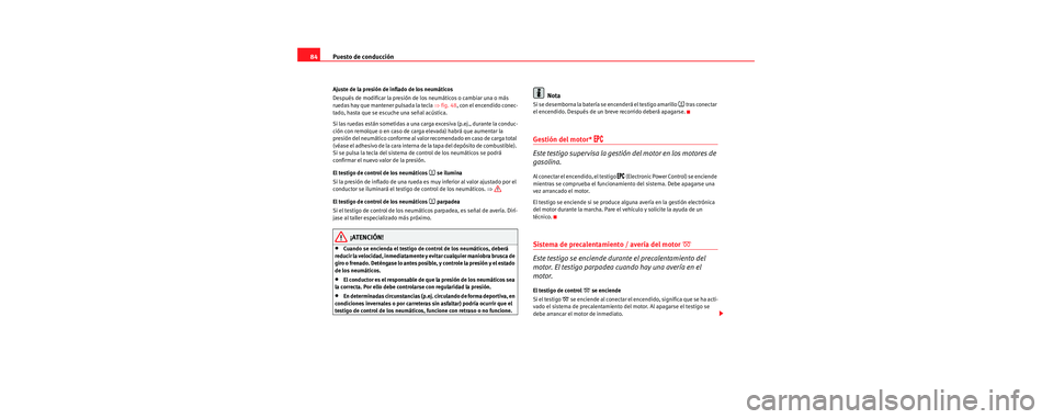 Seat Toledo 2006 Manual de instrucciones (in Spanish) Puesto de conducción
84
Ajuste de la presión de inflado de los neumáticos
Después de modificar la presión de los neumáticos o cambiar una o más
ruedas hay que mantener pulsada la tecla ⇒fig Seat Toledo 2006 Manual de instrucciones (in Spanish) Puesto de conducción
84
Ajuste de la presión de inflado de los neumáticos
Después de modificar la presión de los neumáticos o cambiar una o más
ruedas hay que mantener pulsada la tecla ⇒fig