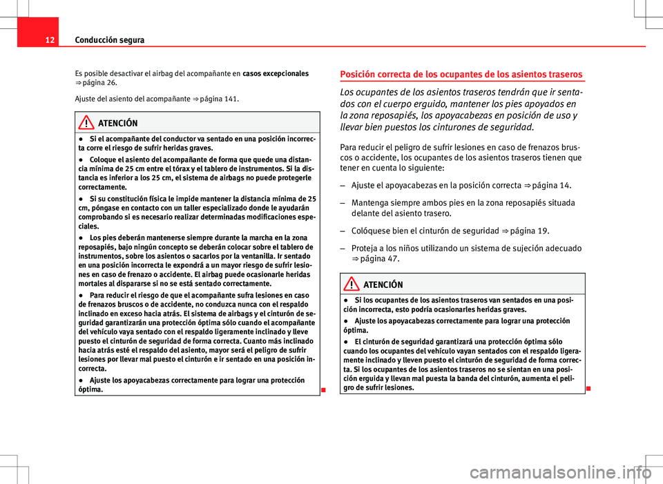 Seat Altea 2012 Manual de instrucciones (in Spanish) 12Conducción segura
Es posible desactivar el airbag del acompañante en casos excepcionales
⇒ página 26.
Ajuste del asiento del acompañante ⇒ página 141.
ATENCIÓN
● Si el acompañante Seat Altea 2012 Manual de instrucciones (in Spanish) 12Conducción segura
Es posible desactivar el airbag del acompañante en casos excepcionales
⇒ página 26.
Ajuste del asiento del acompañante ⇒ página 141.
ATENCIÓN
● Si el acompañante