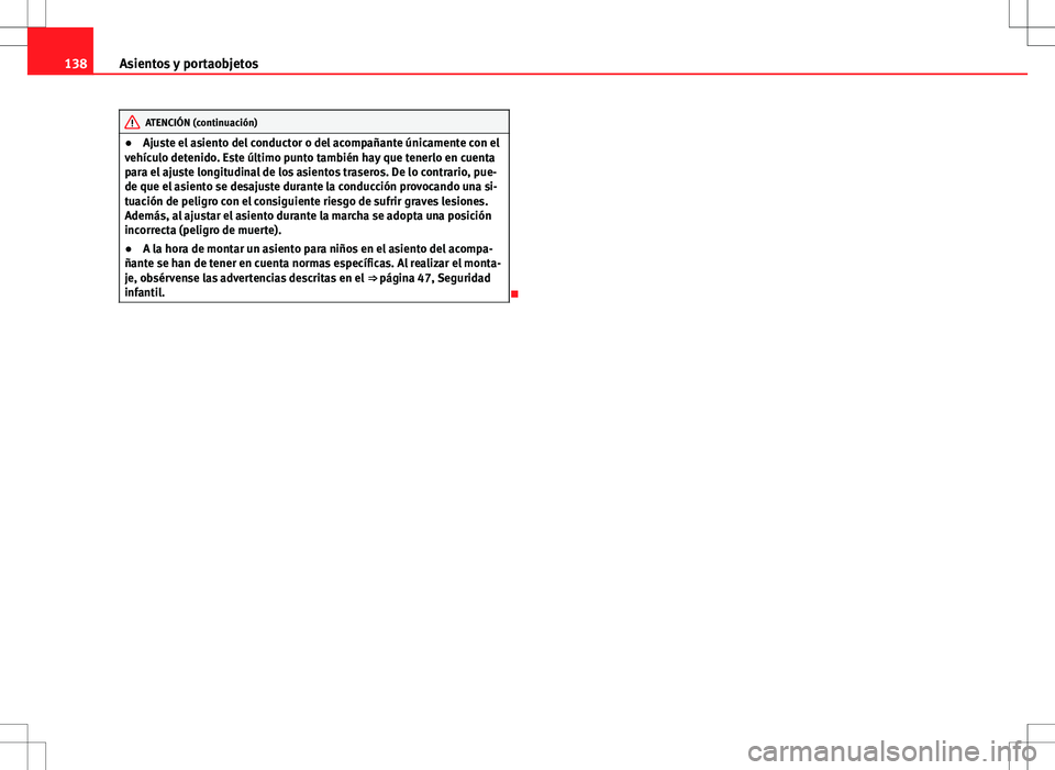 Seat Altea 2009 Manual de instrucciones (in Spanish) 138Asientos y portaobjetos
ATENCIÓN (continuación)
● Ajuste el asiento del conductor o del acompañante únicamente con el
vehículo detenido. Este último punto también hay que tenerlo en cuenta Seat Altea 2009 Manual de instrucciones (in Spanish) 138Asientos y portaobjetos
ATENCIÓN (continuación)
● Ajuste el asiento del conductor o del acompañante únicamente con el
vehículo detenido. Este último punto también hay que tenerlo en cuenta