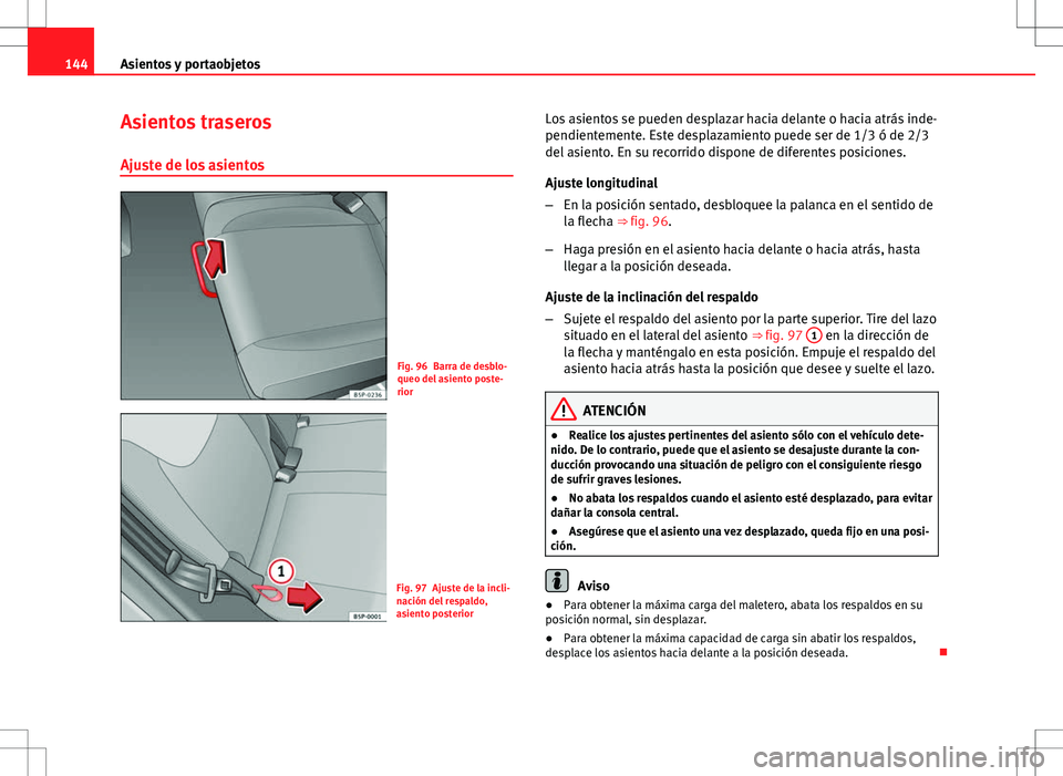 Seat Altea 2012 Manual de instrucciones (in Spanish) 144Asientos y portaobjetos
Asientos traseros
Ajuste de los asientos
Fig. 96 Barra de desblo-
queo del asiento poste-
rior
Fig. 97 Ajuste de la incli-
nación del respaldo,
asiento posterior Los asient Seat Altea 2012 Manual de instrucciones (in Spanish) 144Asientos y portaobjetos
Asientos traseros
Ajuste de los asientos
Fig. 96 Barra de desblo-
queo del asiento poste-
rior
Fig. 97 Ajuste de la incli-
nación del respaldo,
asiento posterior Los asient