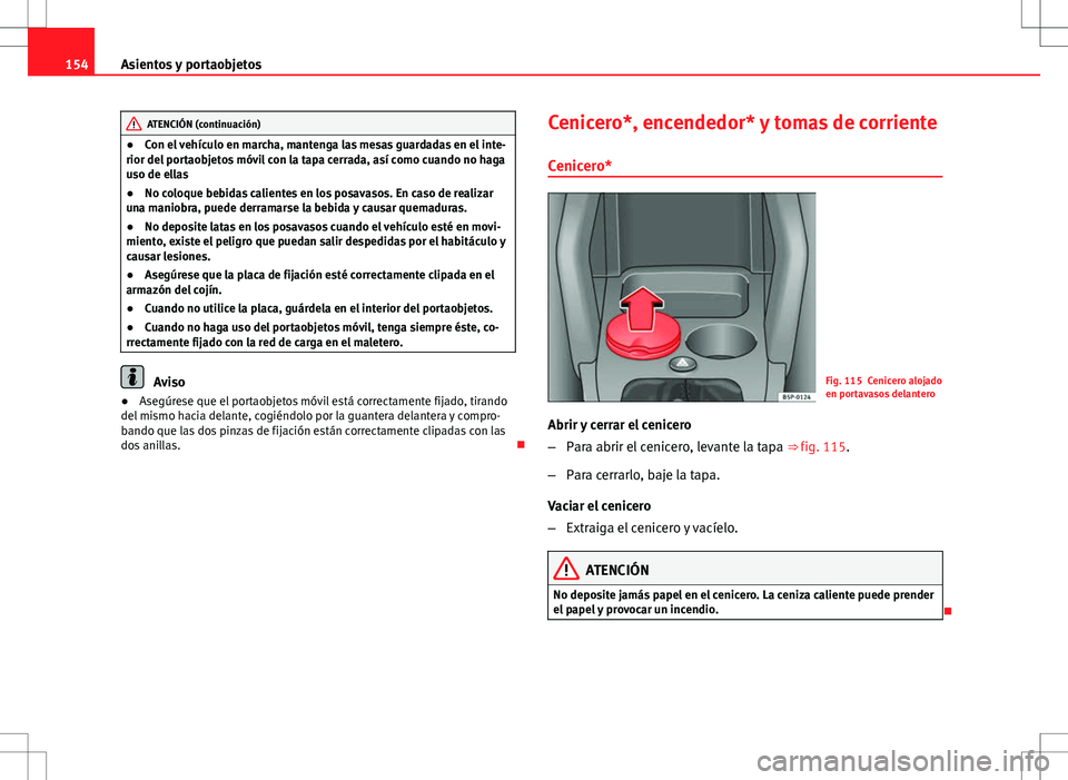Seat Altea 2009 Manual de instrucciones (in Spanish) 154Asientos y portaobjetos
ATENCIÓN (continuación)
● Con el vehículo en marcha, mantenga las mesas guardadas en el inte-
rior del portaobjetos móvil con la tapa cerrada, así como cuando no haga Seat Altea 2009 Manual de instrucciones (in Spanish) 154Asientos y portaobjetos
ATENCIÓN (continuación)
● Con el vehículo en marcha, mantenga las mesas guardadas en el inte-
rior del portaobjetos móvil con la tapa cerrada, así como cuando no haga