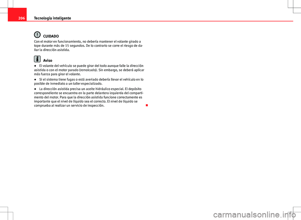 Seat Altea 2009 Manual de instrucciones (in Spanish) 206Tecnología inteligente
CUIDADO
Con el motor en funcionamiento, no debería mantener el volante girado a
tope durante más de 15 segundos. De lo contrario se corre el riesgo de da-
ñar la direcci Seat Altea 2009 Manual de instrucciones (in Spanish) 206Tecnología inteligente
CUIDADO
Con el motor en funcionamiento, no debería mantener el volante girado a
tope durante más de 15 segundos. De lo contrario se corre el riesgo de da-
ñar la direcci