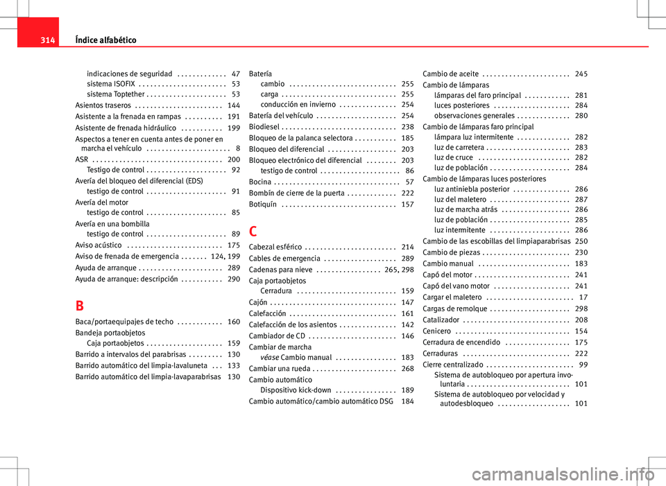 Seat Altea 2011  Manual de instrucciones (in Spanish) indicaciones de seguridad  . . . . . . . . . . . . . 47
sistema ISOFIX  . . . . . . . . . . . . . . . . . . . . . . . 53
sistema Toptether . . . . . . . . . . . . . . . . . . . . . 53
Asientos trasero