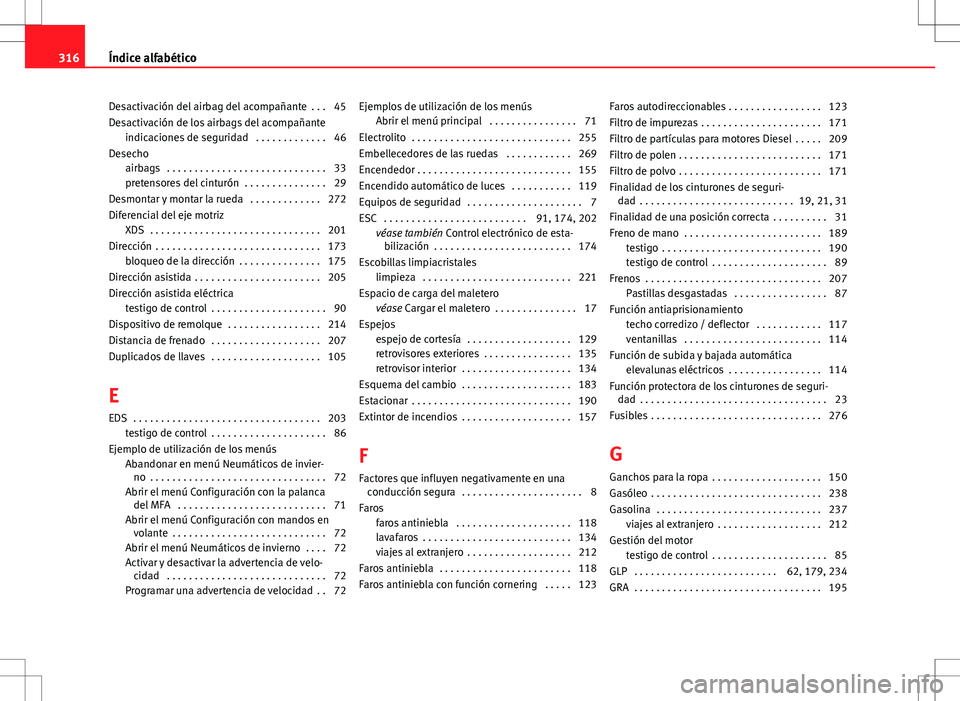 Seat Altea 2009 Manual de instrucciones (in Spanish) Desactivación del airbag del acompañante . . . 45
Desactivación de los airbags del acompañanteindicaciones de seguridad . . . . . . . . . . . . . 46
Desecho airbags . . . . . . . . . . . . . . Seat Altea 2009 Manual de instrucciones (in Spanish) Desactivación del airbag del acompañante . . . 45
Desactivación de los airbags del acompañanteindicaciones de seguridad . . . . . . . . . . . . . 46
Desecho airbags . . . . . . . . . . . . . .