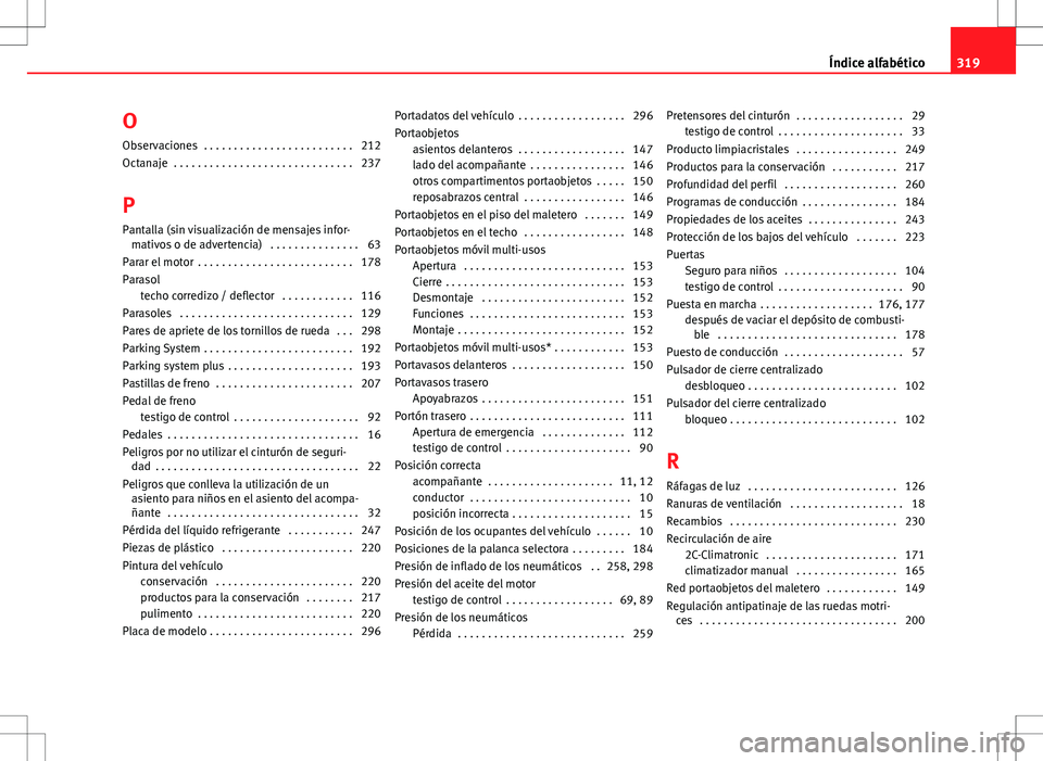 Seat Altea 2011  Manual de instrucciones (in Spanish) OObservaciones  . . . . . . . . . . . . . . . . . . . . . . . . . 212
Octanaje  . . . . . . . . . . . . . . . . . . . . . . . . . . . . . . 237
P
Pantalla (sin visualización de mensajes infor- mativo