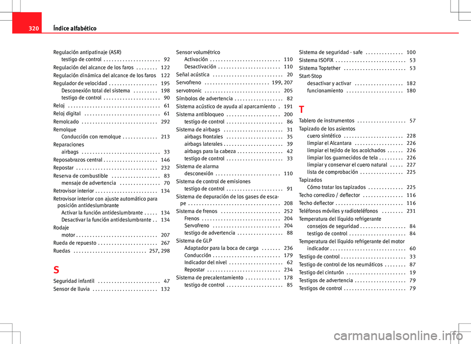 Seat Altea 2009  Manual de instrucciones (in Spanish) Regulación antipatinaje (ASR)testigo de control  . . . . . . . . . . . . . . . . . . . . . 92
Regulación del alcance de los faros  . . . . . . . . 122
Regulación dinámica del alcance de los faros 