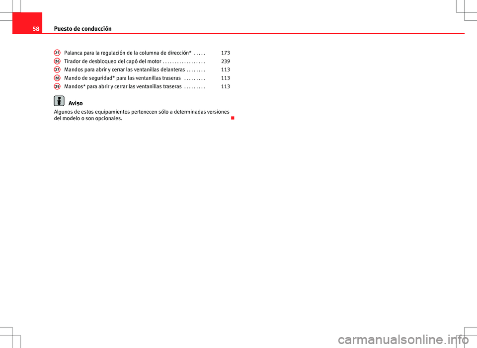 Seat Altea 2009  Manual de instrucciones (in Spanish) 58Puesto de conducción
Palanca para la regulación de la columna de dirección*  . . . . .173
Tirador de desbloqueo del capó del motor  . . . . . . . . . . . . . . . . . .239
Mandos para abrir y cer