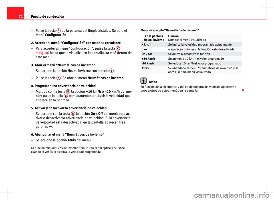 Seat Altea 2009  Manual de instrucciones (in Spanish) 72Puesto de conducción
–Pulse la tecla  A
 de la palanca del limpiacristales. Se abre el
menú Configuración
2. Acceder al menú “Configuración” con mandos en volante
– Para acceder al men�