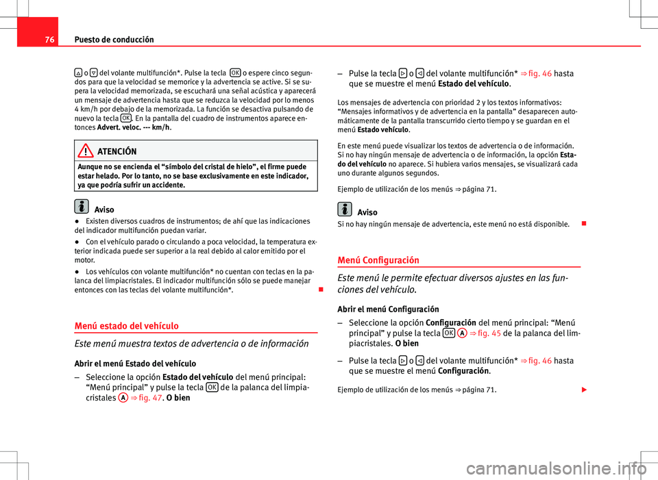Seat Altea 2010 Manual de instrucciones (in Spanish) 76Puesto de conducción
o del volante multifunción*. Pulse la tecla OK o espere cinco segun-
dos para que la velocidad se memorice y la advertencia se active. Si se su-
pera la velocidad Seat Altea 2010 Manual de instrucciones (in Spanish) 76Puesto de conducción
o del volante multifunción*. Pulse la tecla OK o espere cinco segun-
dos para que la velocidad se memorice y la advertencia se active. Si se su-
pera la velocidad
