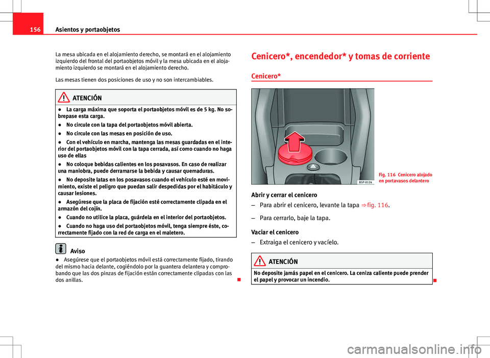Seat Altea XL 2012 Manual de instrucciones (in Spanish) 156Asientos y portaobjetos
La mesa ubicada en el alojamiento derecho, se montará en el alojamiento
izquierdo del frontal del portaobjetos móvil y la mesa ubicada en el aloja-
miento izquierdo se mon Seat Altea XL 2012 Manual de instrucciones (in Spanish) 156Asientos y portaobjetos
La mesa ubicada en el alojamiento derecho, se montará en el alojamiento
izquierdo del frontal del portaobjetos móvil y la mesa ubicada en el aloja-
miento izquierdo se mon