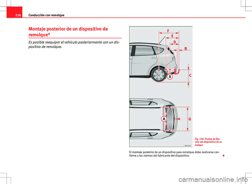 Seat Altea XL 2012 Manual de instrucciones (in Spanish) 218Conducción con remolque
Montaje posterior de un dispositivo de
remolque*
Es posible reequipar el vehículo posteriormente con un dis-
positivo de remolque.
Fig. 158 Puntos de fija-
ción del dispo Seat Altea XL 2012 Manual de instrucciones (in Spanish) 218Conducción con remolque
Montaje posterior de un dispositivo de
remolque*
Es posible reequipar el vehículo posteriormente con un dis-
positivo de remolque.
Fig. 158 Puntos de fija-
ción del dispo