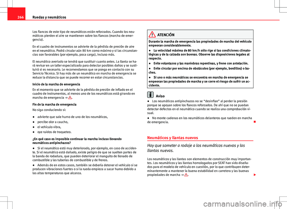 Seat Altea XL 2012 Manual de instrucciones (in Spanish) 266Ruedas y neumáticos
Los flancos de este tipo de neumáticos están reforzados. Cuando los neu-
máticos pierden el aire se mantienen sobre los flancos (marcha de emer-
gencia).
En el cuadro de ins Seat Altea XL 2012 Manual de instrucciones (in Spanish) 266Ruedas y neumáticos
Los flancos de este tipo de neumáticos están reforzados. Cuando los neu-
máticos pierden el aire se mantienen sobre los flancos (marcha de emer-
gencia).
En el cuadro de ins