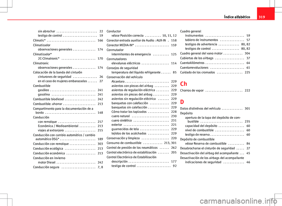 Seat Altea XL 2008  Manual de instrucciones (in Spanish) sin abrochar  . . . . . . . . . . . . . . . . . . . . . . . . . 22
testigo de control  . . . . . . . . . . . . . . . . . . . . . 19
Climatic*  . . . . . . . . . . . . . . . . . . . . . . . . . . . . .