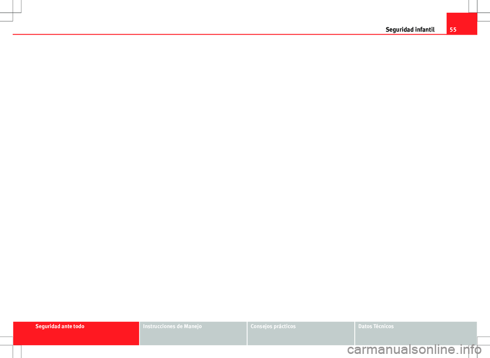 Seat Altea XL 2012 Manual de instrucciones (in Spanish) 55
Seguridad infantil
Seguridad ante todoInstrucciones de ManejoConsejos prácticosDatos Técnicos Seat Altea XL 2012 Manual de instrucciones (in Spanish) 55
Seguridad infantil
Seguridad ante todoInstrucciones de ManejoConsejos prácticosDatos Técnicos