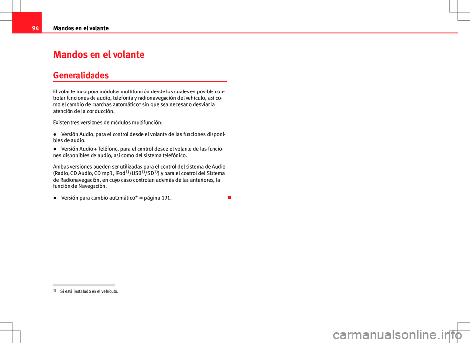 Seat Altea XL 2012 Manual de instrucciones (in Spanish) 94Mandos en el volante
Mandos en el volante
Generalidades
El volante incorpora módulos multifunción desde los cuales es posible con-
trolar funciones de audio, telefonía y radionavegación del veh Seat Altea XL 2012 Manual de instrucciones (in Spanish) 94Mandos en el volante
Mandos en el volante
Generalidades
El volante incorpora módulos multifunción desde los cuales es posible con-
trolar funciones de audio, telefonía y radionavegación del veh