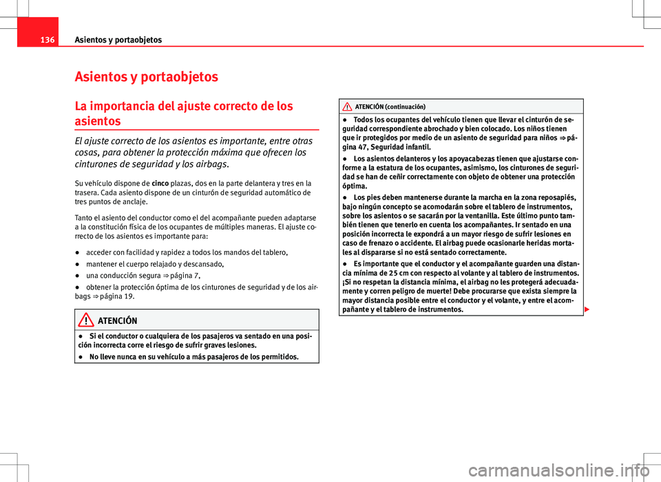 Seat Altea Freetrack 2010 Manual de instrucciones (in Spanish) 136Asientos y portaobjetos
Asientos y portaobjetos
La importancia del ajuste correcto de los
asientos
El ajuste correcto de los asientos es importante, entre otras
cosas, para obtener la protección m Seat Altea Freetrack 2010 Manual de instrucciones (in Spanish) 136Asientos y portaobjetos
Asientos y portaobjetos
La importancia del ajuste correcto de los
asientos
El ajuste correcto de los asientos es importante, entre otras
cosas, para obtener la protección m