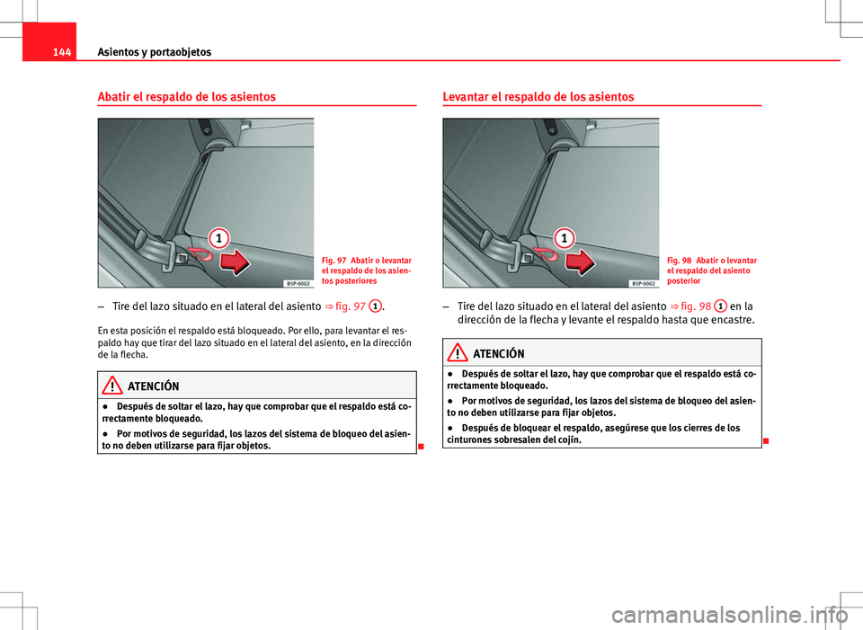 Seat Altea Freetrack 2010 Manual de instrucciones (in Spanish) 144Asientos y portaobjetos
Abatir el respaldo de los asientos
Fig. 97 Abatir o levantar
el respaldo de los asien-
tos posteriores
– Tire del lazo situado en el lateral del asiento ⇒ fig. 97 1
. Seat Altea Freetrack 2010 Manual de instrucciones (in Spanish) 144Asientos y portaobjetos
Abatir el respaldo de los asientos
Fig. 97 Abatir o levantar
el respaldo de los asien-
tos posteriores
– Tire del lazo situado en el lateral del asiento ⇒ fig. 97 1
.